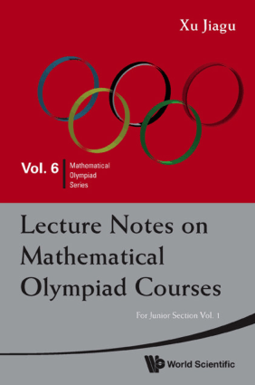 Lecture Notes on Mathematical Olympiad Courses for Junior Section Vol. 1 by Xu Jiagu