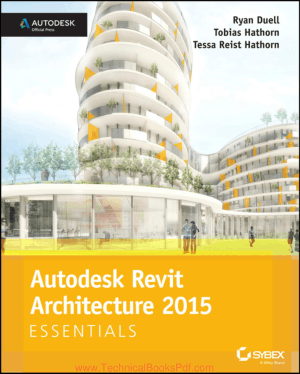 Autodesk Revit Architecture 2015 By Ryan Duell and Tobias Hathorn And Tessa Reist Hathorn