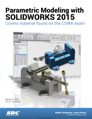 Parametric Modeling with SOLIDWORKS 2015 Covers Material Found On the CSWA Exam by Randy H. Shih and Paul J. Schilling