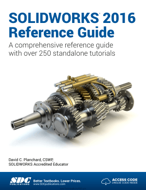 SOLIDWORKS 2016 Reference Guide A comprehensive reference guide with over 250 standalone tutorials by David C. Planchard