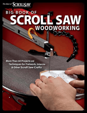 Big Book of Scroll Saw Woodworking More Than 60 Projects and Techniques for Fretwork, Intarsia and Other Scroll Saw Crafts
