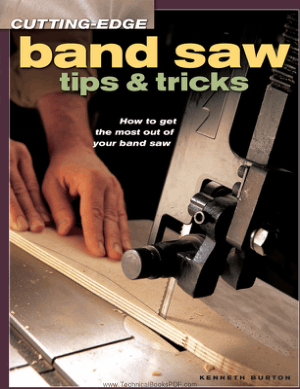 PDF Free Download Cutting-Edge Band Saw Tips and Tricks How to Get the Most Out of Your Band Saw Author Kenneth Burton