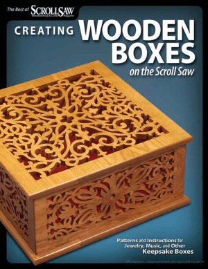 Creating Wooden Boxes on the Scroll Saw Patterns and Instructions for Jewelry, Music, and Other Keepsake Boxes
