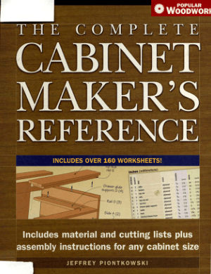 The Complete Cabinetmakers Reference Popular Woodworking by Jeffery Piontkowski