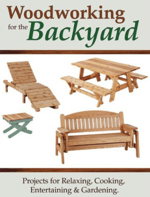 Woodworking for the Backyard Projects for Relaxing Cooking Entertaining and Gardening