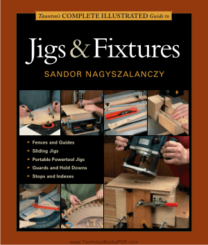 Tauntons Complete Illustrated Guide to Jigs and Fixtures