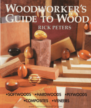 Woodworkers Guide to Wood  Softwoods Hardwoods Plywoods Composites Veneers by Rick Peters