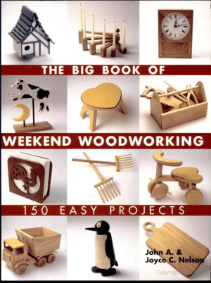 The Big Book of Weekend Woodworking 150 Easy Projects