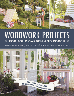 Woodwork Projects for Your Garden and Porch Simple, Functional and Rustic Decor You Can Build Yourself