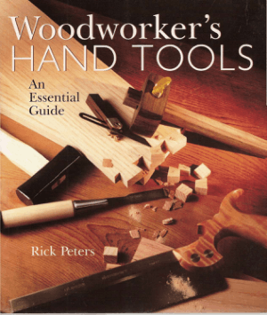 Woodworkers Hand Tools An Essential Guide by Rick Peters