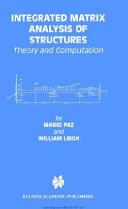 Integrated Matrix Analysis of Structures Theory and Computation by William Leigh and Mario Paz
