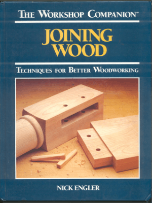 Joining Wood Techniques for Better Woodworking by Nick Engler