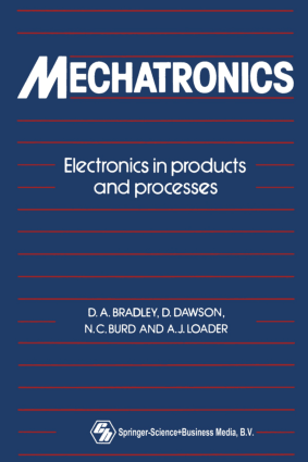 Mechatronics Electronics in Products and Processes by N.C. Burd, D.A. Bradley, A.J. Loader and D. Dawson