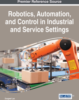 Robotics Automation and Control in Industrial and Service Settings by Zongwei Luo