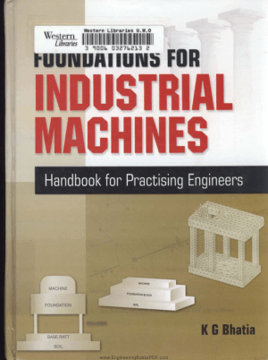 Foundations For Industrial Machines Rotary Machines Reciprocating Machines Impact Machines Vibration Isolation System Handbook for Practicing Engineers By K.G. Bhatia