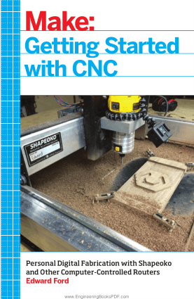 Getting Started with CNC Personal Digital Fabrication with Shapeoko and Other Computer Controlled Routers by Edward Ford