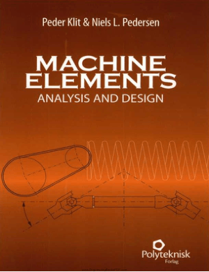 Machine Elements Analysis and Design By Peder Klit and Niels L. Pedersen