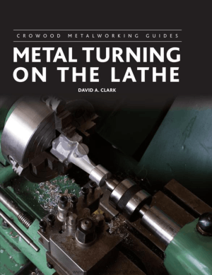 Metal Turning on the Lathe by David A Clark