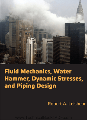 Fluid Mechanics Water Hammer Dynamic Stresses and Piping Design by Robert A Leishear