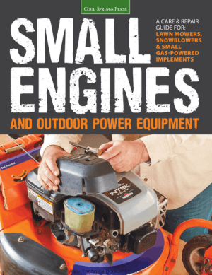 Small Engines and Outdoor Power Equipment A Care and Repair Guide for Lawn Mowers Snowblowers and Small Gas Powered Implements by Peter Hunn