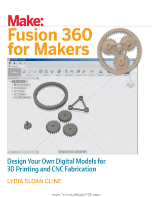 Fusion 360 for Makers Design Your Own Digital Models for 3D Printing and CNC Fabrication by Lydia Sloan Cline