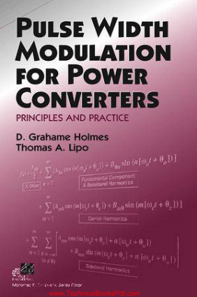 Pulse Width Modulation for Power Converters Principles and Practice By D Grahame Holmes and Thomas A Lipo