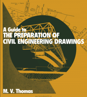 A Guide to the Preparation of Civil Engineering Drawings Writer M V Thomas