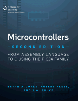 Microcontrollers Second Edition From Assembly Language to C Using The PIC24 Family Writer Bryan A. Jones and Robert B. Reese and j.w. Bruce