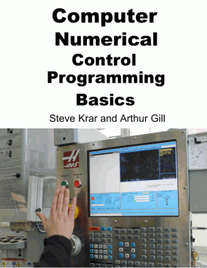 Computer Numerical Control Programming Basics Writer Steve Krar and Arthur Gill