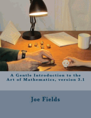 A Gentle Introduction to the Art of Mathematics Version 3.1 by Joseph Fields