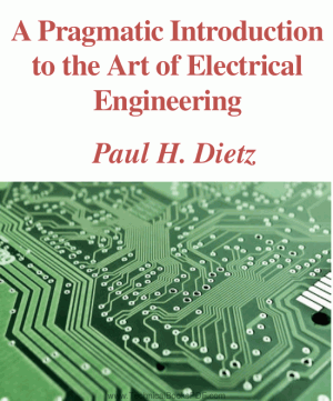 A Pragmatic Introduction to the Art of Electrical Engineering by Paul H. Dietz