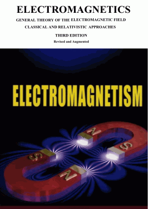 Electromagnetics General Theory of the Electromagnetic Field Classical and Relativistic Approaches Third Edition Revised and Augmented Author Andrei Nicolaide