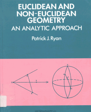 Euclidean and Non Euclidean Geometry An Analytic Approach by Patrick J. Ryan