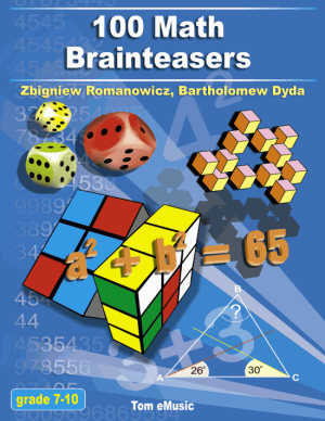 100 Math Brainteasers Arithmetic Grade 7 to 10 Algebra and Geometry Brain Teasers Puzzles Games and Problems