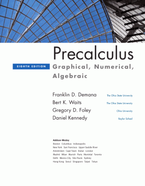 Precalculus Graphical Numerical Algebraic Eight Edition Franklin D Demana and Bert K Waits and Gregory D Foley and Daniel Kennedy