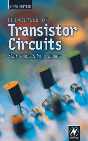 Principles of Transistor Circuits Ninth Edition Introduction to the Design of Amplifiers Receivers and Digital Circuits by S W Amos and M R James