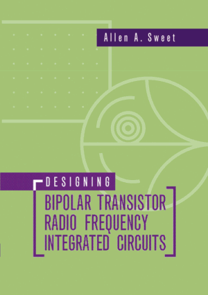 Designing Bipolar Transistor Radio Frequency Integrated Circuits by Allen A. Sweet