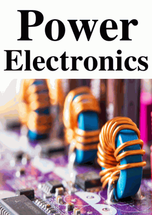 Power Electronics by Leonids Ribickis and Anastasija Zhiravecka and Dries Vanoost and Ilja Galkins