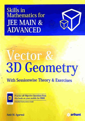 Arihant Vector and 3D Geometry Skills in Mathematics for IIT JEE Main Advanced with Sessionwise Theory Exercises by Amit M Agarwal