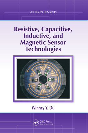 Resistive, Capacitive, Inductive and Magnetic Sensor Technologies By Winncy Y Du