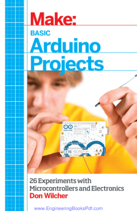 Make Basic Arduino Projects 26 Experiments with Microcontrollers and Electronics by Don Wilcher