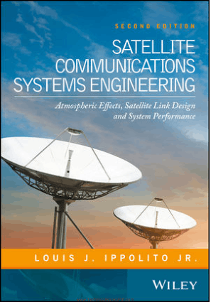 Satellite Communications Systems Engineering, 2nd Edition Atmospheric Effects, Satellite Link Design and System Performance By Louis J. Ippolito Jr.