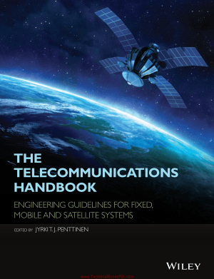 The Telecommunications Handbook Engineering Guidelines for Fixed, Mobile and Satellite Systems By Jyrki T J Penttinen