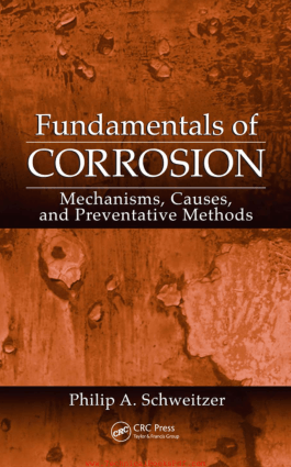 Fundamentals of Corrosion Mechanisms Causes and Preventative Methods Corrosion technology By Philip A Schweitzer