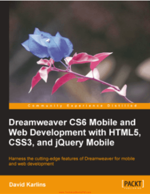 Dreamweaver CS6 Mobile and Web Development with HTML5 CSS3 and jQuery Mobile By David Karlins