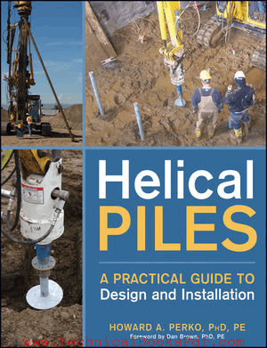 Helical Piles A Practical Guide to Design and Installation by Howard A Perko