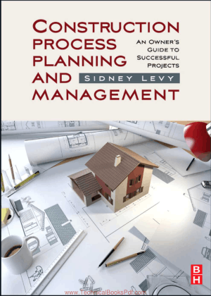 Construction Process Planning and Management an Owners Guide to Successful Projects By Sidney M Levy