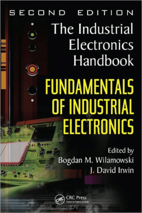 Fundamentals of Industrial Electronics The Industrial Electronics Handbook 2nd Edition By Bogdan M Wilamowski and J David Irwin