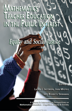 Mathematics Teacher Education in the Public Interest Equity and Social Justice By Laura J Jacobsen and Jean Mistele and Bharahth Sriraman