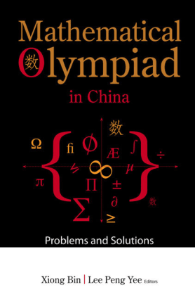 Mathematical Olympiad in China Problems and Solutions By Xiong Bin and Lee Peng Yee